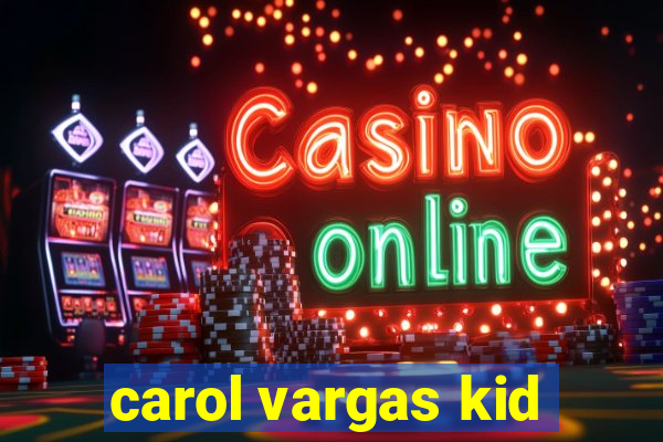 carol vargas kid